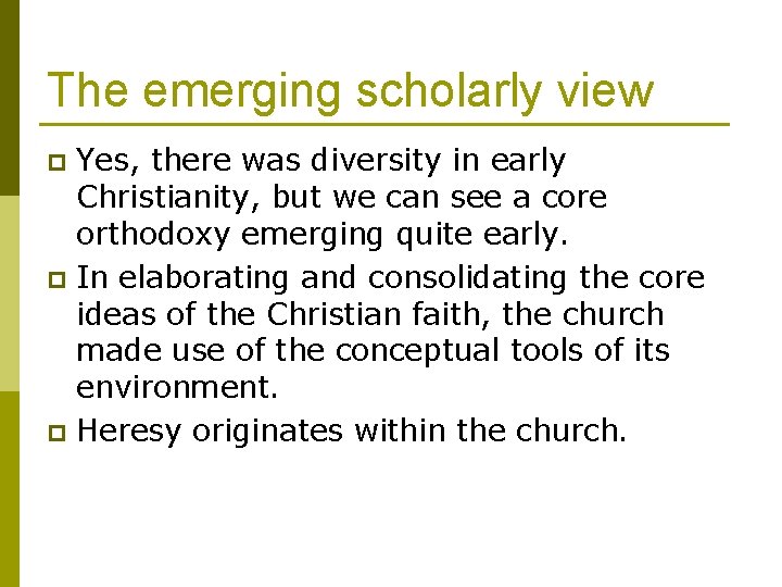 The emerging scholarly view Yes, there was diversity in early Christianity, but we can