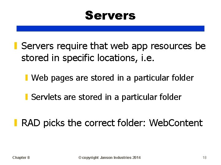 Servers ▮ Servers require that web app resources be stored in specific locations, i.