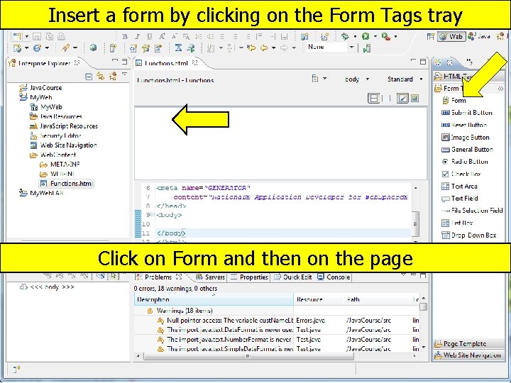 Insert a form by clicking on the Form Tags tray Click on Form and