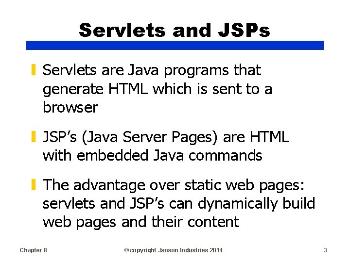 Servlets and JSPs ▮ Servlets are Java programs that generate HTML which is sent