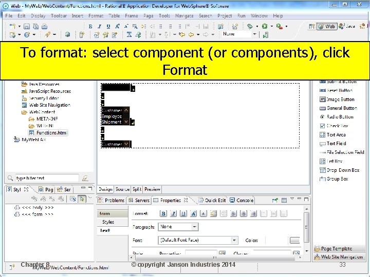 To format: select component (or components), click Format Chapter 8 © copyright Janson Industries