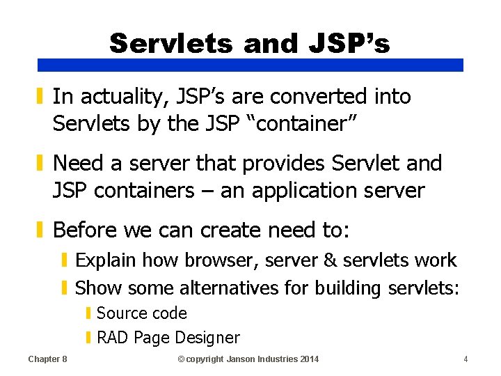 Servlets and JSP’s ▮ In actuality, JSP’s are converted into Servlets by the JSP