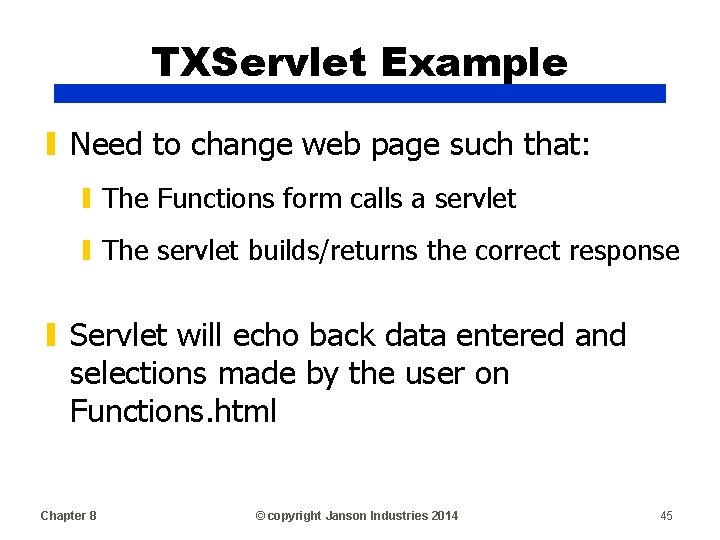 TXServlet Example ▮ Need to change web page such that: ▮ The Functions form