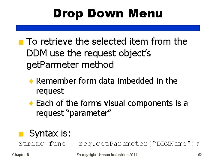 Drop Down Menu ■ To retrieve the selected item from the DDM use the