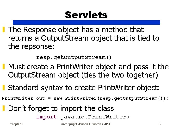 Servlets ▮ The Response object has a method that returns a Output. Stream object