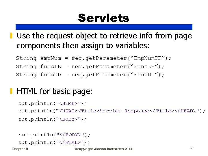 Servlets ▮ Use the request object to retrieve info from page components then assign