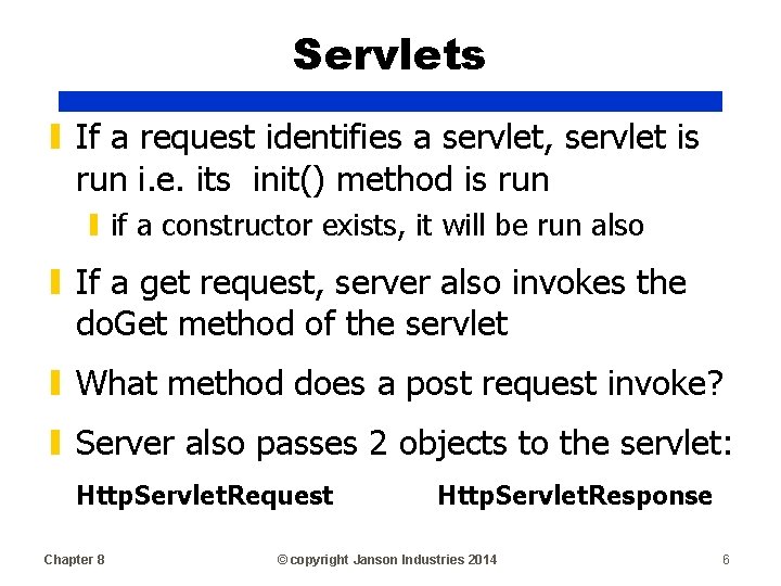 Servlets ▮ If a request identifies a servlet, servlet is run i. e. its