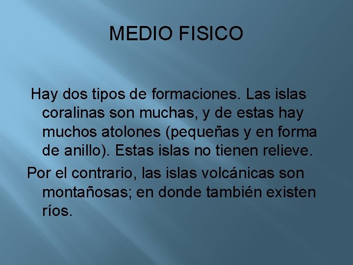MEDIO FISICO Hay dos tipos de formaciones. Las islas coralinas son muchas, y de