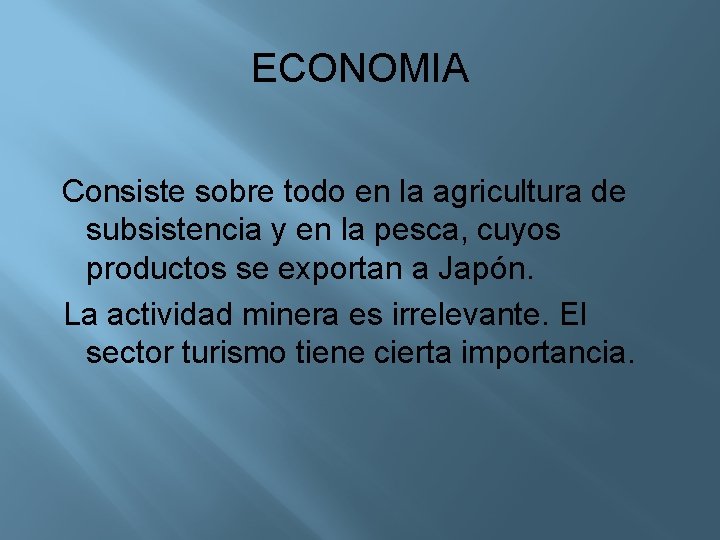 ECONOMIA Consiste sobre todo en la agricultura de subsistencia y en la pesca, cuyos