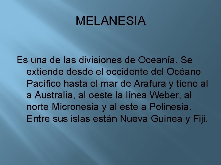 MELANESIA Es una de las divisiones de Oceanía. Se extiende desde el occidente del