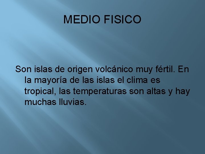 MEDIO FISICO Son islas de origen volcánico muy fértil. En la mayoría de las