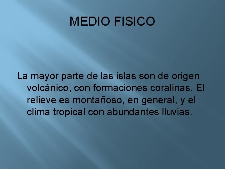 MEDIO FISICO La mayor parte de las islas son de origen volcánico, con formaciones