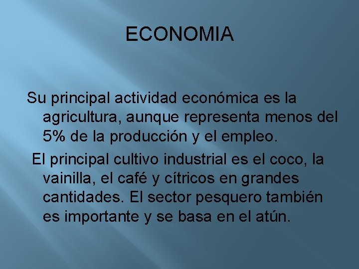 ECONOMIA Su principal actividad económica es la agricultura, aunque representa menos del 5% de