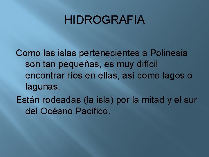 HIDROGRAFIA Como las islas pertenecientes a Polinesia son tan pequeñas, es muy difícil encontrar