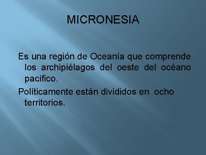 MICRONESIA Es una región de Oceanía que comprende los archipiélagos del oeste del océano