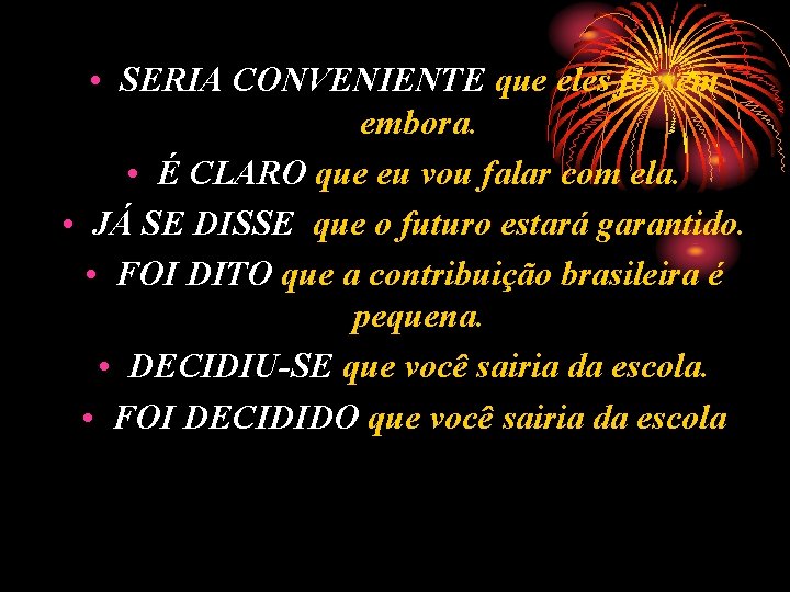 • SERIA CONVENIENTE que eles fossem embora. • É CLARO que eu vou • SERIA CONVENIENTE que eles fossem embora. • É CLARO que eu vou