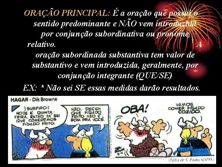 ORAÇÃO PRINCIPAL: É a oração que possui o sentido predominante e NÃO vem introduzida