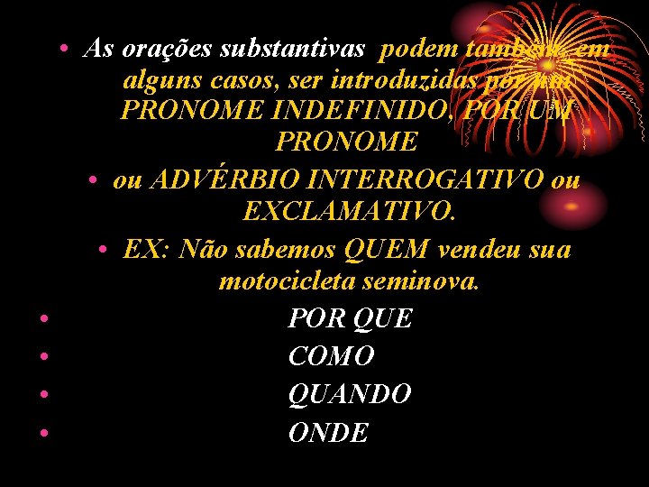  • • • As orações substantivas podem também, em alguns casos, ser introduzidas