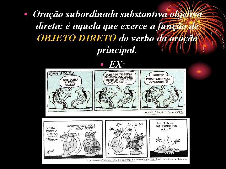 • Oração subordinada substantiva objetiva direta: é aquela que exerce a função de • Oração subordinada substantiva objetiva direta: é aquela que exerce a função de