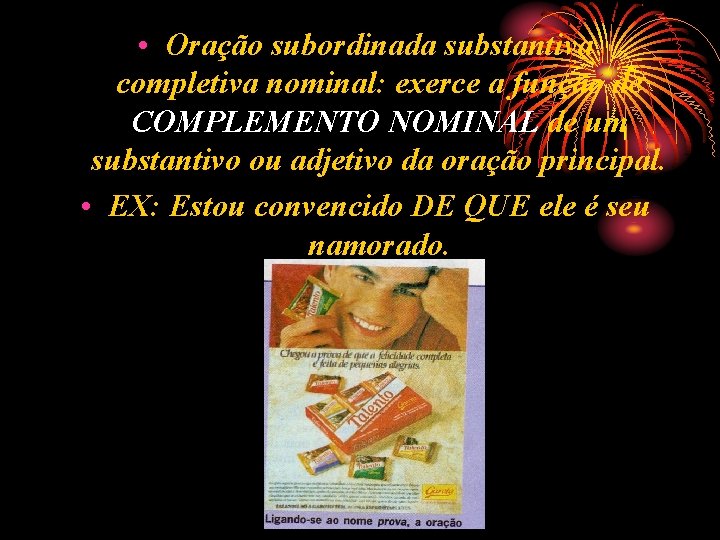 • Oração subordinada substantiva completiva nominal: exerce a função de COMPLEMENTO NOMINAL de • Oração subordinada substantiva completiva nominal: exerce a função de COMPLEMENTO NOMINAL de