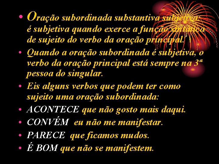  • Oração subordinada substantiva subjetiva: • • • é subjetiva quando exerce a