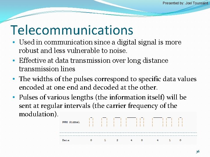 Presented by: Joel Toussaint Telecommunications • Used in communication since a digital signal is
