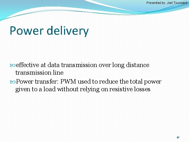 Presented by: Joel Toussaint Power delivery effective at data transmission over long distance transmission