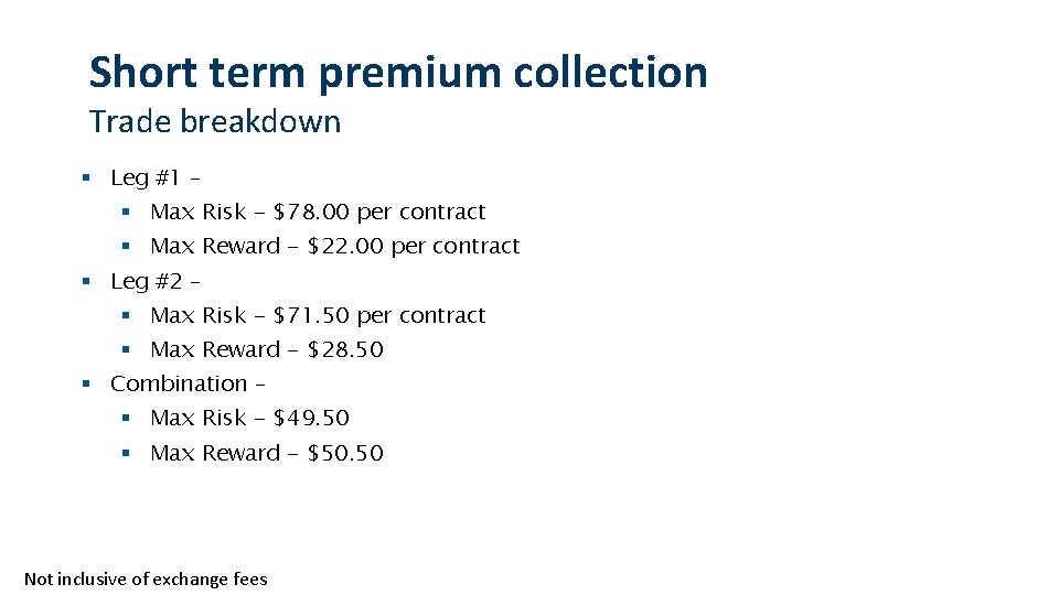 Short term premium collection Trade breakdown § Leg #1 – § Max Risk -