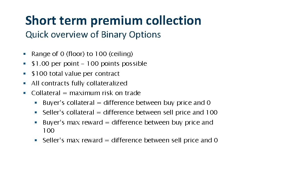 Short term premium collection Quick overview of Binary Options § Range of 0 (floor)