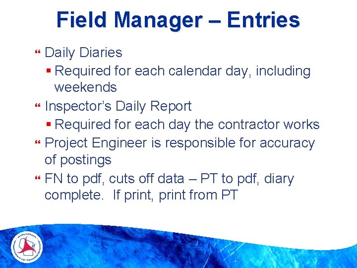 Field Manager – Entries Daily Diaries § Required for each calendar day, including weekends