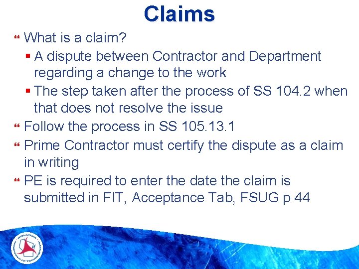 Claims What is a claim? § A dispute between Contractor and Department regarding a