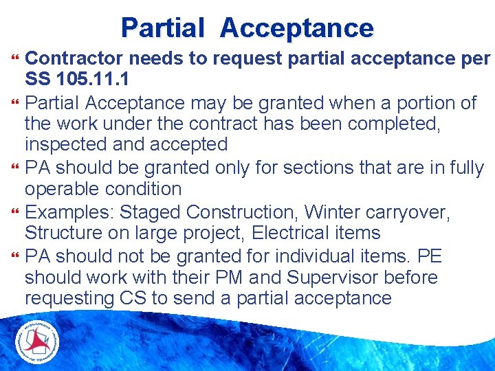 Partial Acceptance Contractor needs to request partial acceptance per SS 105. 11. 1 Partial