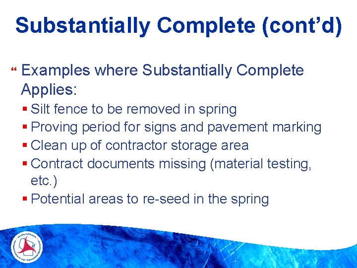 Substantially Complete (cont’d) Examples where Substantially Complete Applies: § Silt fence to be removed