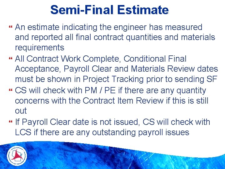 Semi-Final Estimate An estimate indicating the engineer has measured and reported all final contract