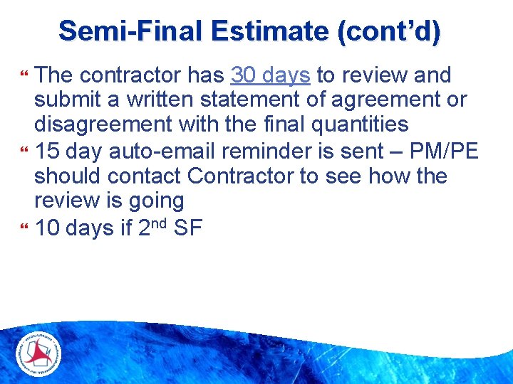 Semi-Final Estimate (cont’d) The contractor has 30 days to review and submit a written