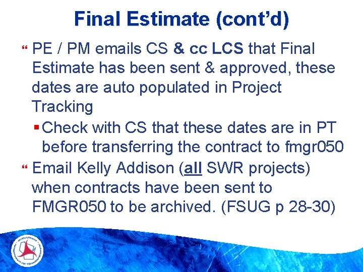 Final Estimate (cont’d) PE / PM emails CS & cc LCS that Final Estimate