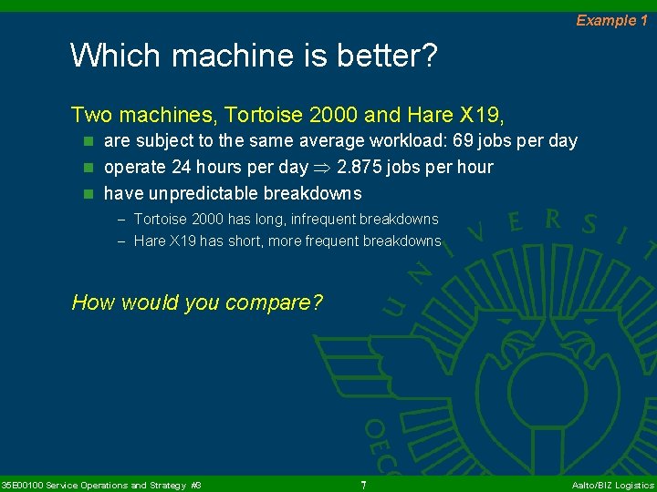 Example 1 Which machine is better? Two machines, Tortoise 2000 and Hare X 19,