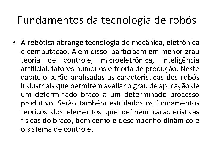 Fundamentos da tecnologia de robôs • A robótica abrange tecnologia de mecânica, eletrônica e