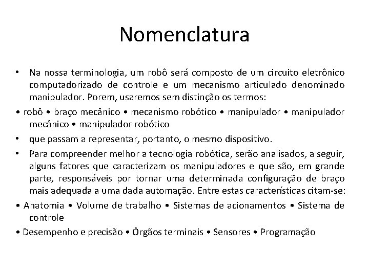 Nomenclatura • Na nossa terminologia, um robô será composto de um circuito eletrônico computadorizado