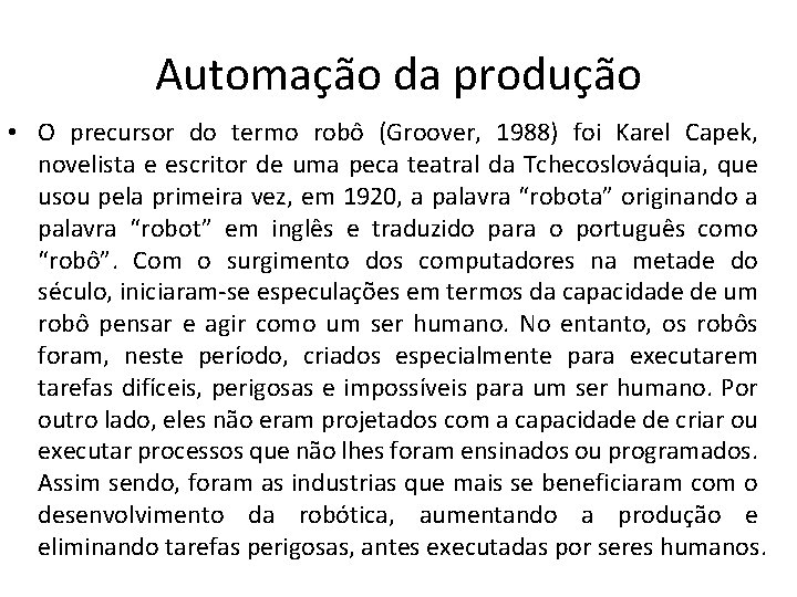Automação da produção • O precursor do termo robô (Groover, 1988) foi Karel Capek,