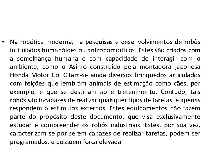  • Na robótica moderna, ha pesquisas e desenvolvimentos de robôs intitulados humanóides ou