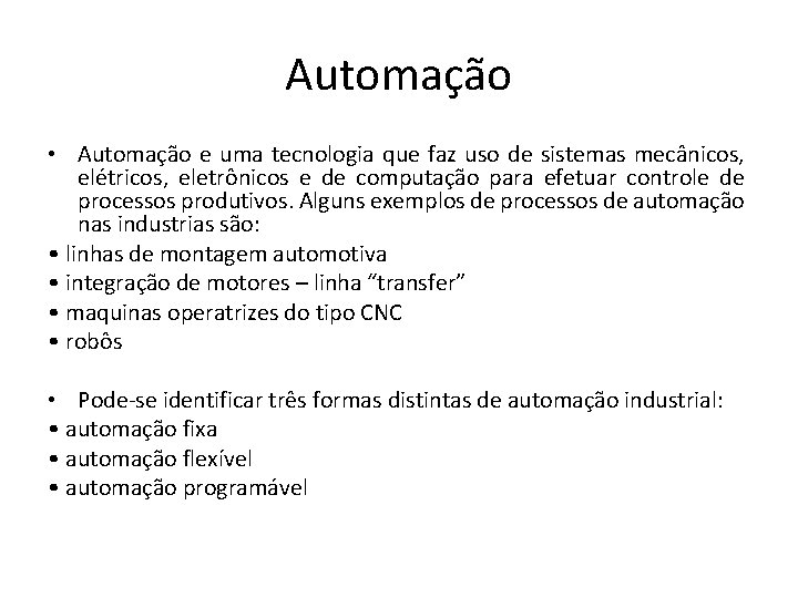 Automação • Automação e uma tecnologia que faz uso de sistemas mecânicos, elétricos, eletrônicos