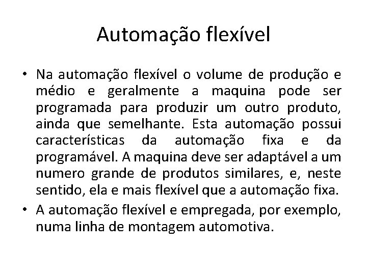 Automação flexível • Na automação flexível o volume de produção e médio e geralmente