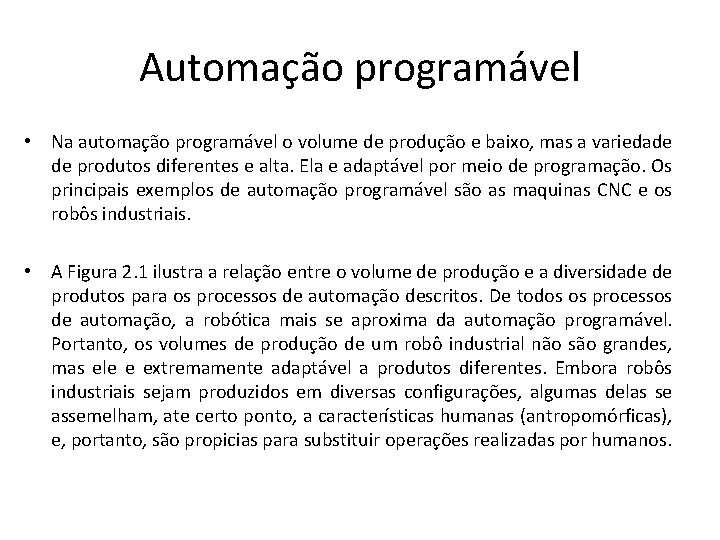 Automação programável • Na automação programável o volume de produção e baixo, mas a