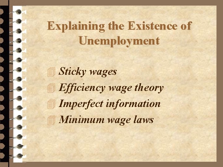 Explaining the Existence of Unemployment 4 Sticky wages 4 Efficiency wage theory 4 Imperfect