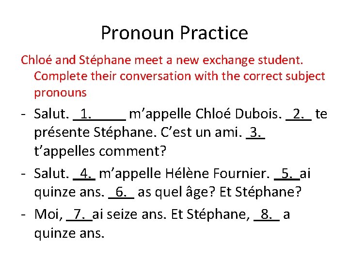Pronoun Practice Chloé and Stéphane meet a new exchange student. Complete their conversation with