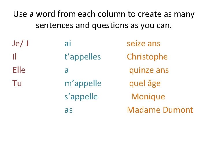 Use a word from each column to create as many sentences and questions as