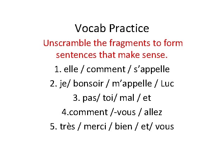 Vocab Practice Unscramble the fragments to form sentences that make sense. 1. elle /