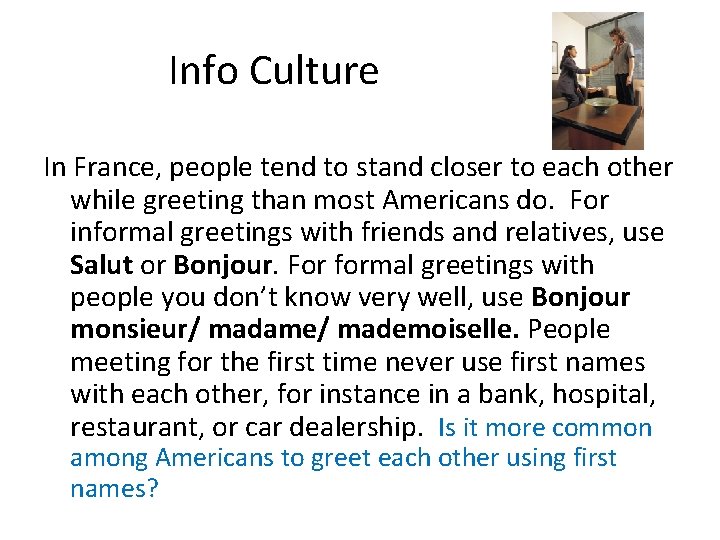 Info Culture In France, people tend to stand closer to each other while greeting