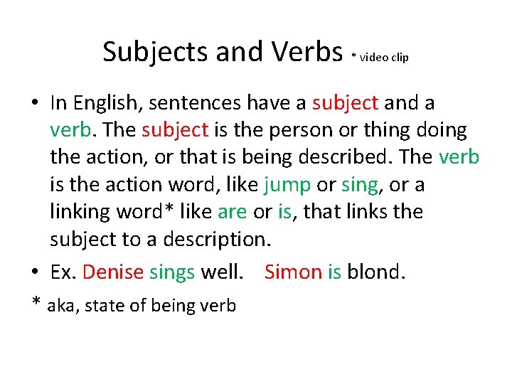 Subjects and Verbs * video clip • In English, sentences have a subject and